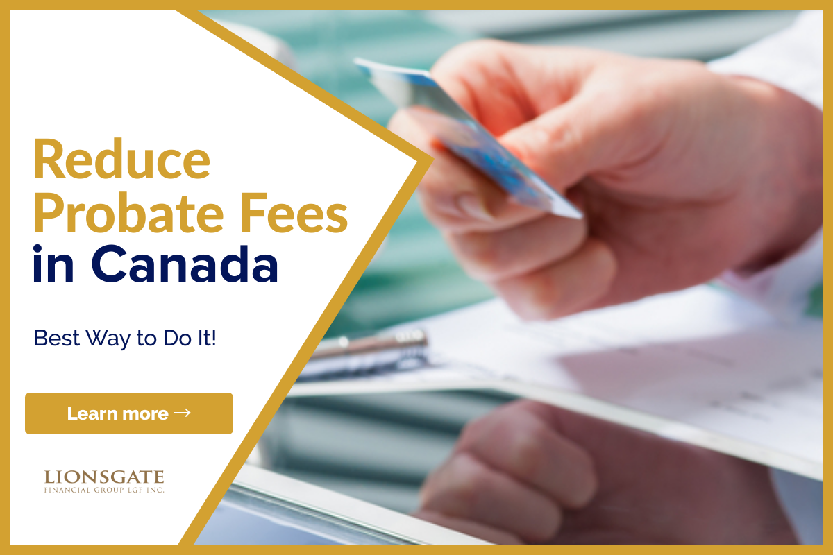 Reduce Probate Fees In Canada Lionsgate Financial Group